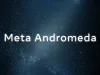 Meta Andromeda: How Meta’s New AI Engine Is Changing Facebook & Instagram Ads Forever